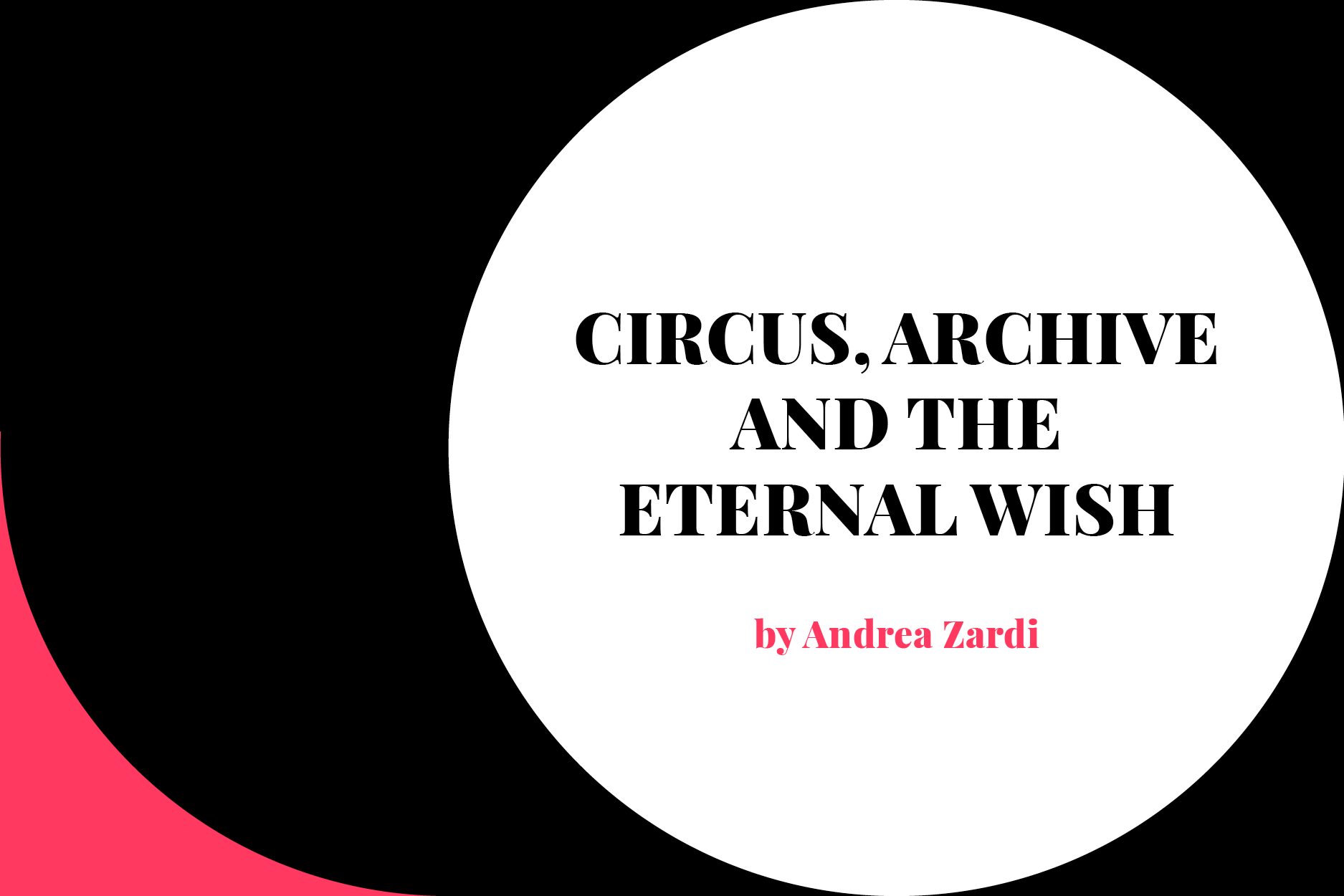 Circus, archive and the eternal wish